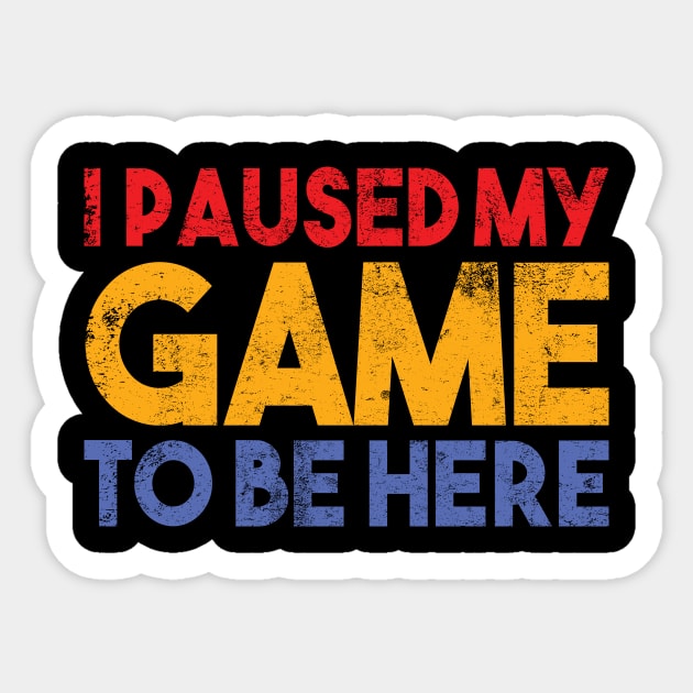 Gamer Graphic Gaming Saying I paused my game to be here gift idea Sticker by POS